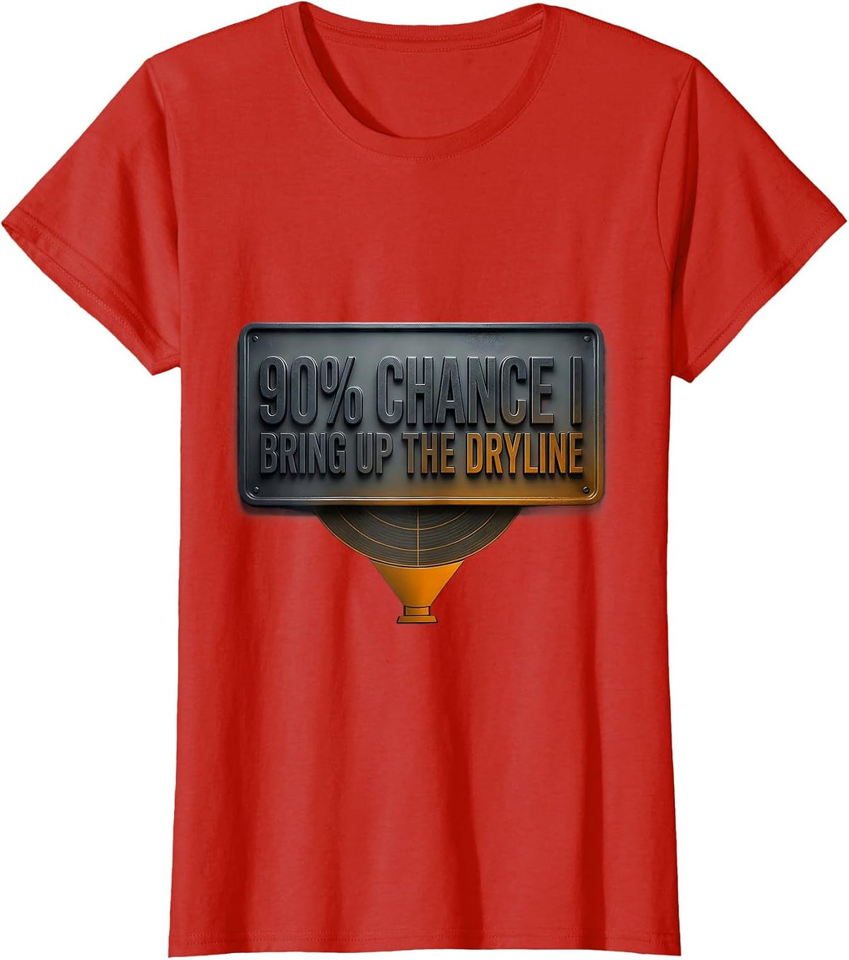 Women's 90% Chance I Bring Up The Dryline Funny Storm Chaser T-Shirt - Red