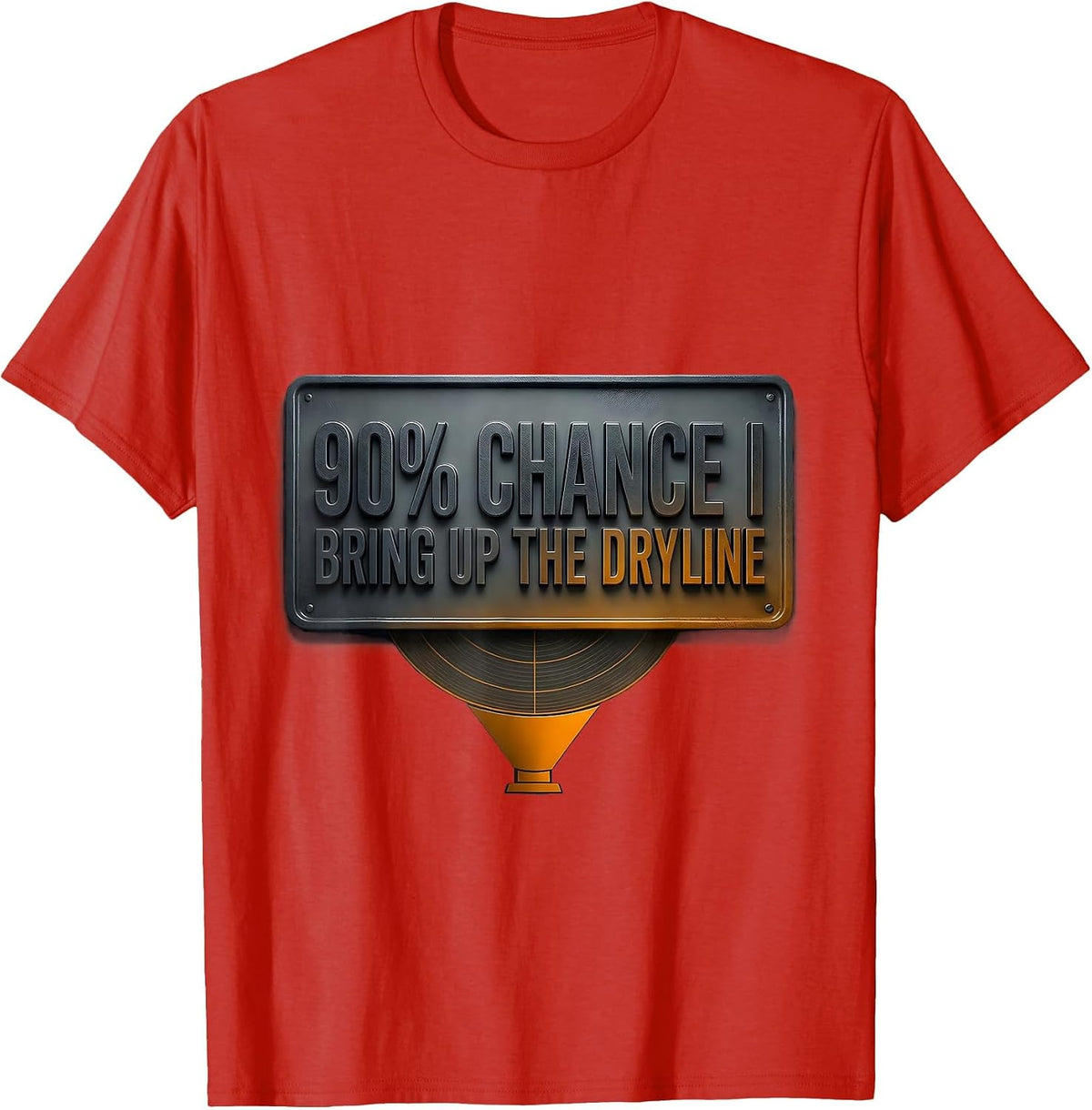 Men's 90% Chance I Bring Up The Dryline Funny Storm Chaser T-Shirt - Red