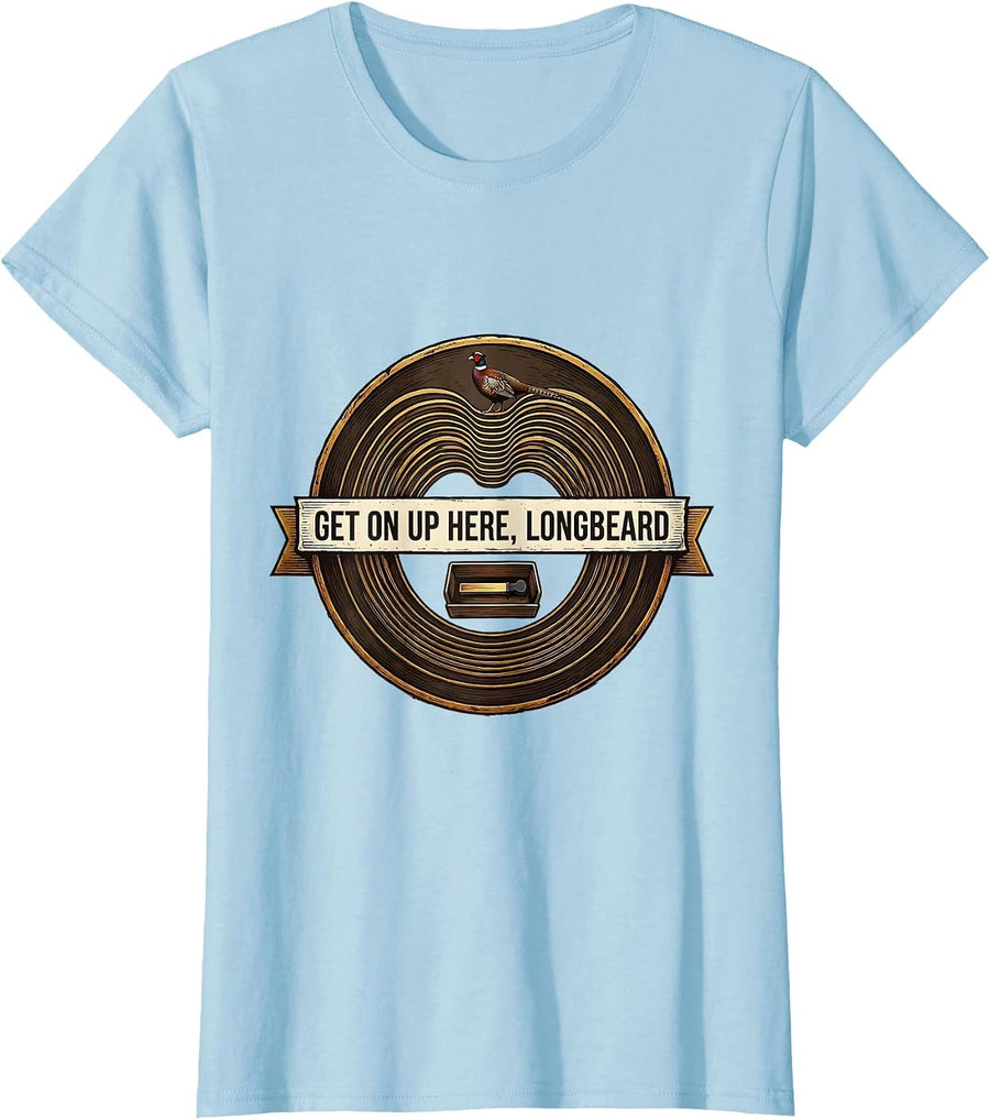 Women's Get On Up Here Longbeard Funny Turkey Hunter Hunting Season T-Shirt - Baby Blue