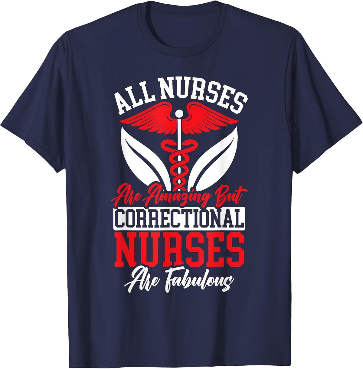 All Nurses are Amazing But Correctional Nurses are Fabulous T-Shirt - Navy Blue