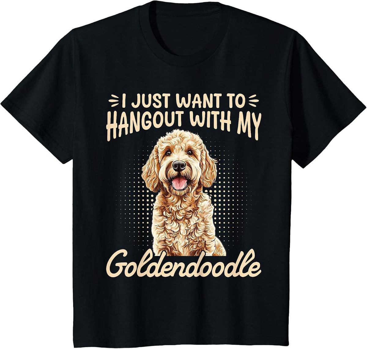 Goldendoodle Dog Breed I Just Want to Hangout with My T-Shirt - Black