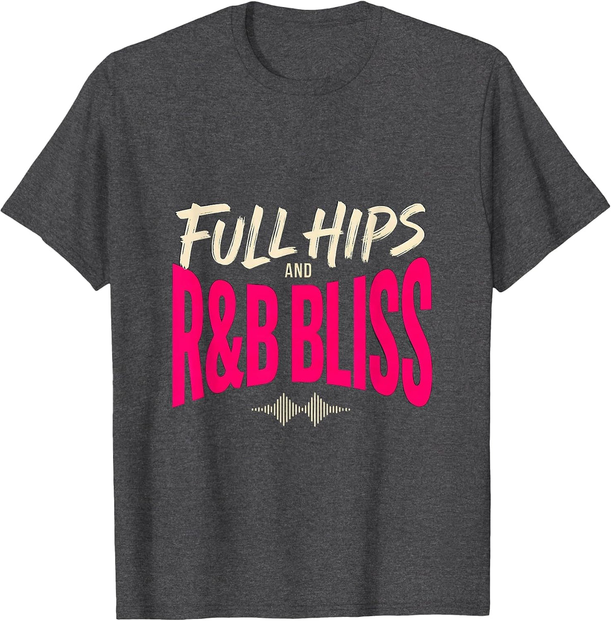 Full Hips And R&B Bliss Funny Music Lover Humor T-Shirt - Dark Heather Grey