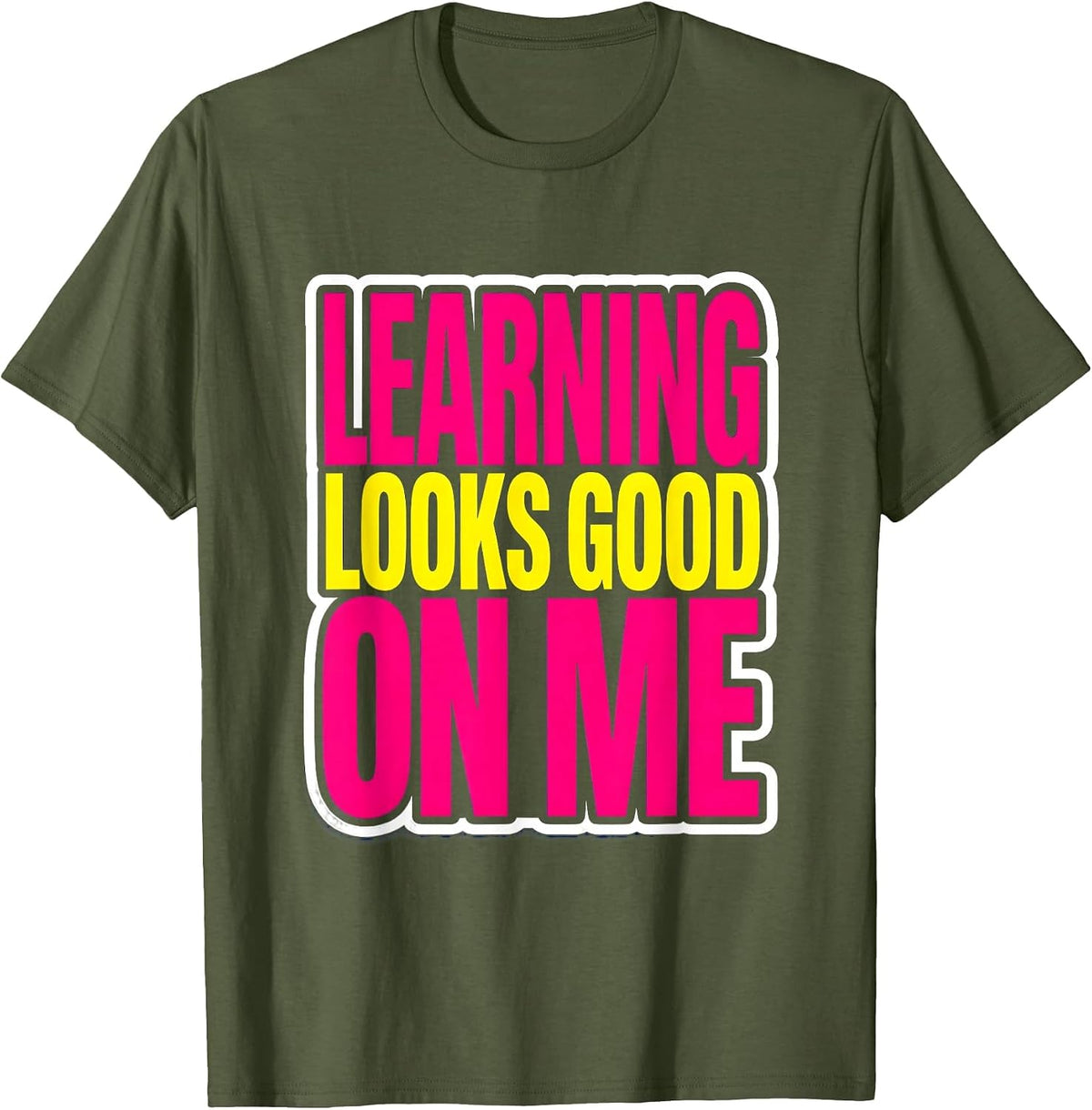 Learning Looks Good On Me Back To School Design T-Shirt - Olive Green