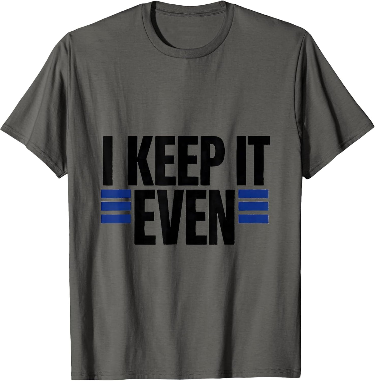 Men's I Keep It Even Funny Math Teacher Nerd Humor Gift T-Shirt - Asphalt Grey