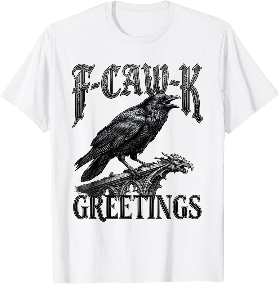 Men's F-Caw-K Greetings Gothic Dark Humor Crow Lover Gift T-Shirt - White