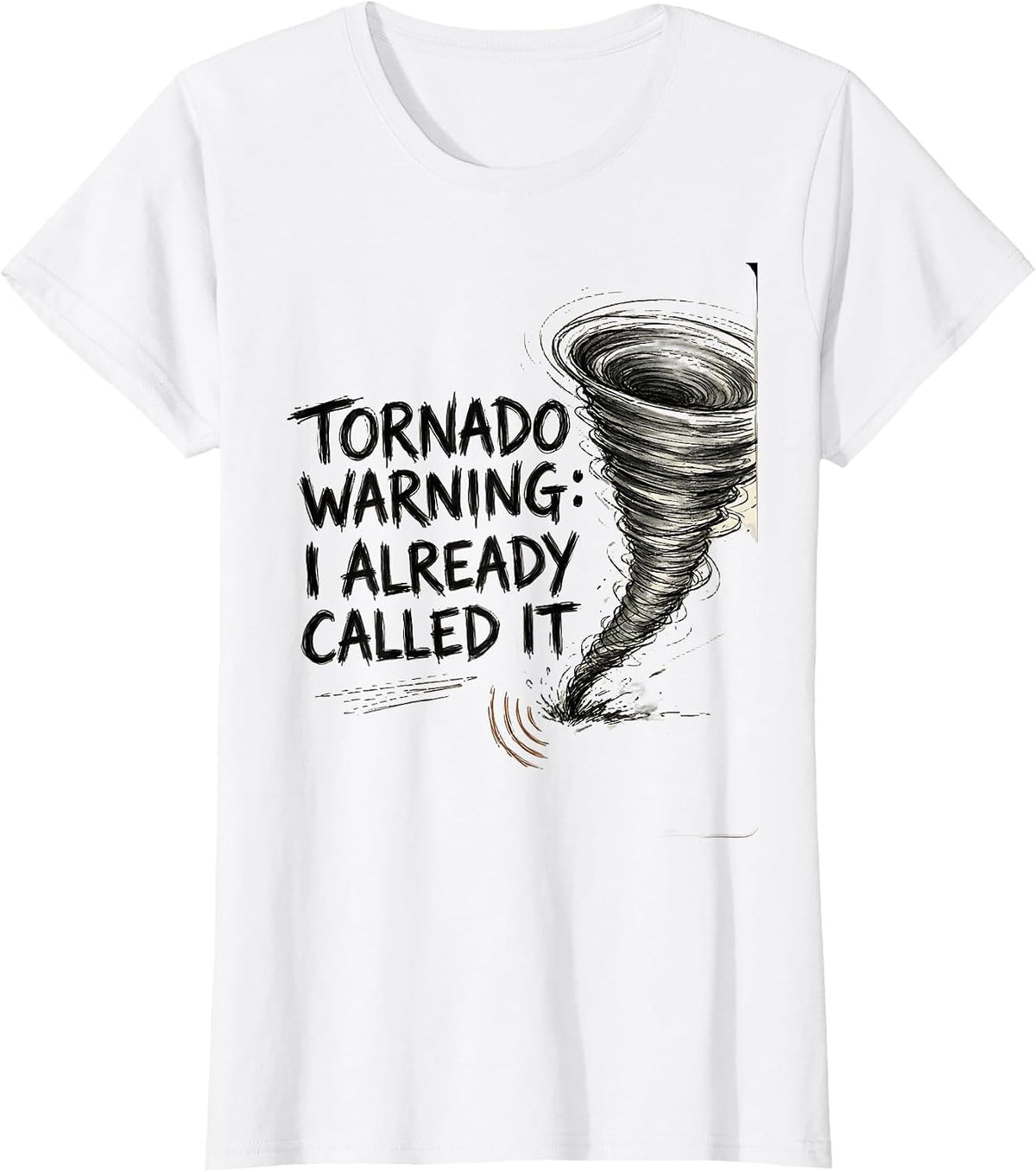 Tornado Warning: I Already Called It Funny Storm Chaser T-Shirt - White