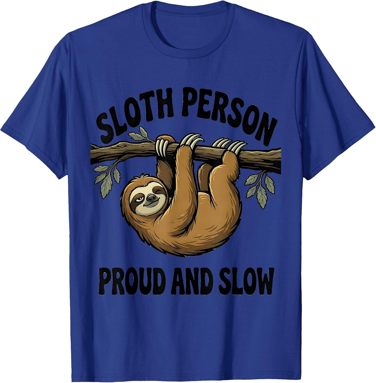Sloth Person, Proud And Slow Funny Sloth Lover Gift T-Shirt - Royal Blue