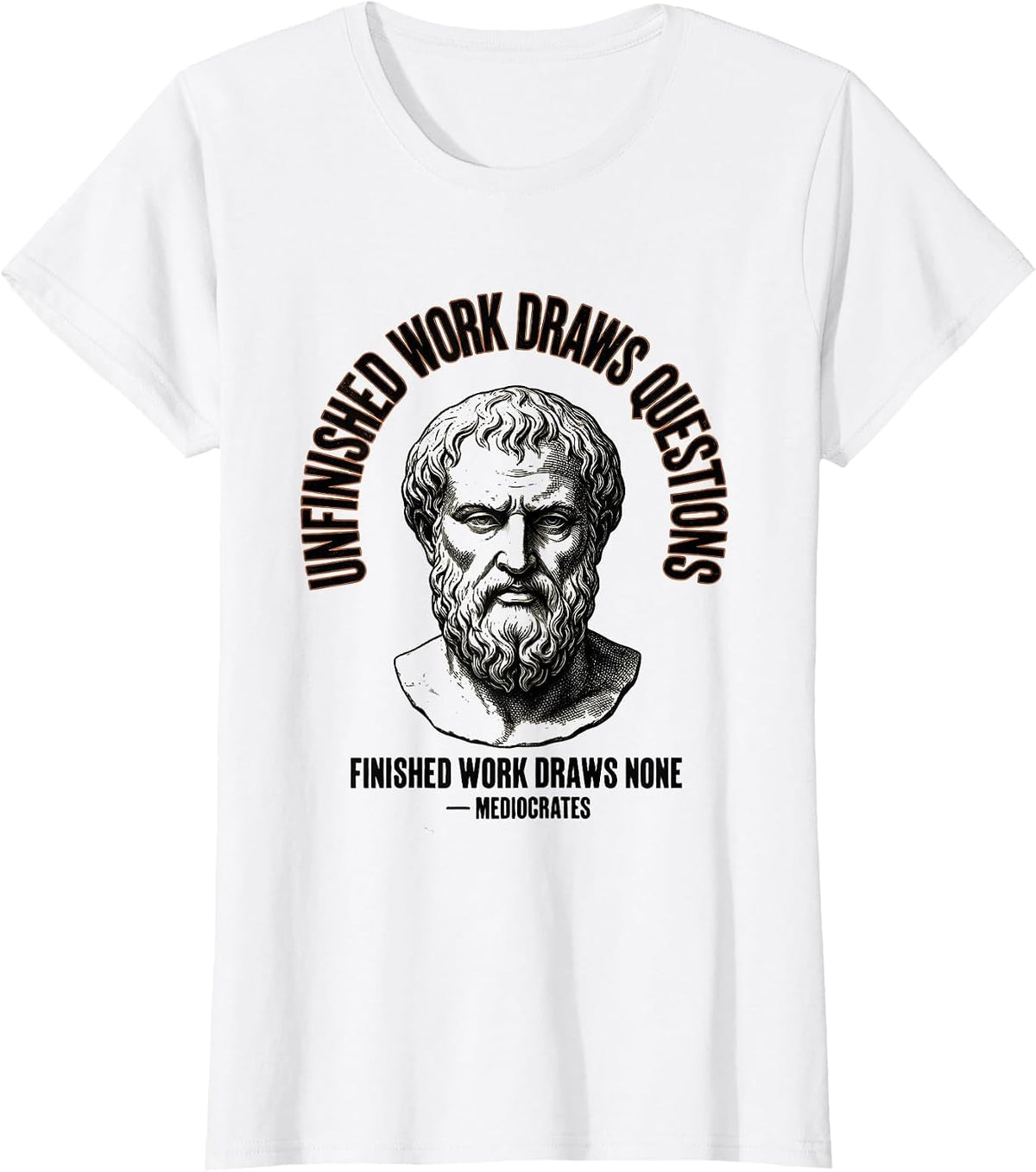 Women's Unfinished Work Draws Questions Funny Mediocrates Philosophy T-Shirt - White