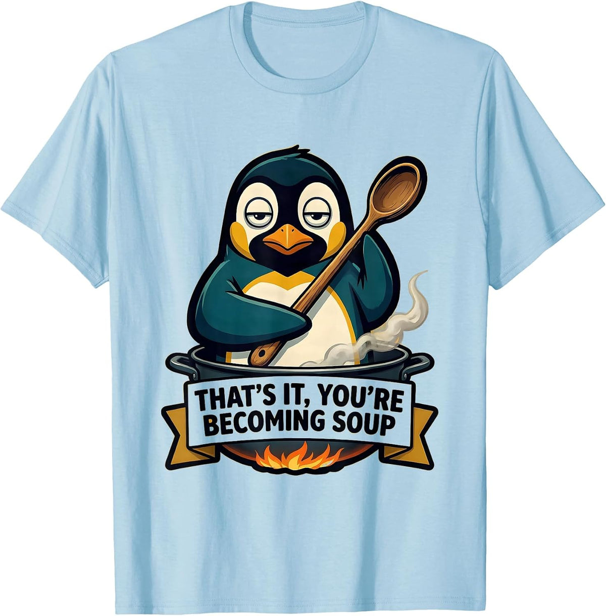 Men's That's It You're Becoming Soup Funny Penguin Meme Cooking T-Shirt - Baby Blue