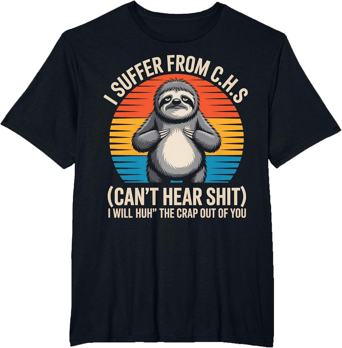 Sloth I Suffer from C.H.S I Will Huh The Crap Out of You T-Shirt - Black
