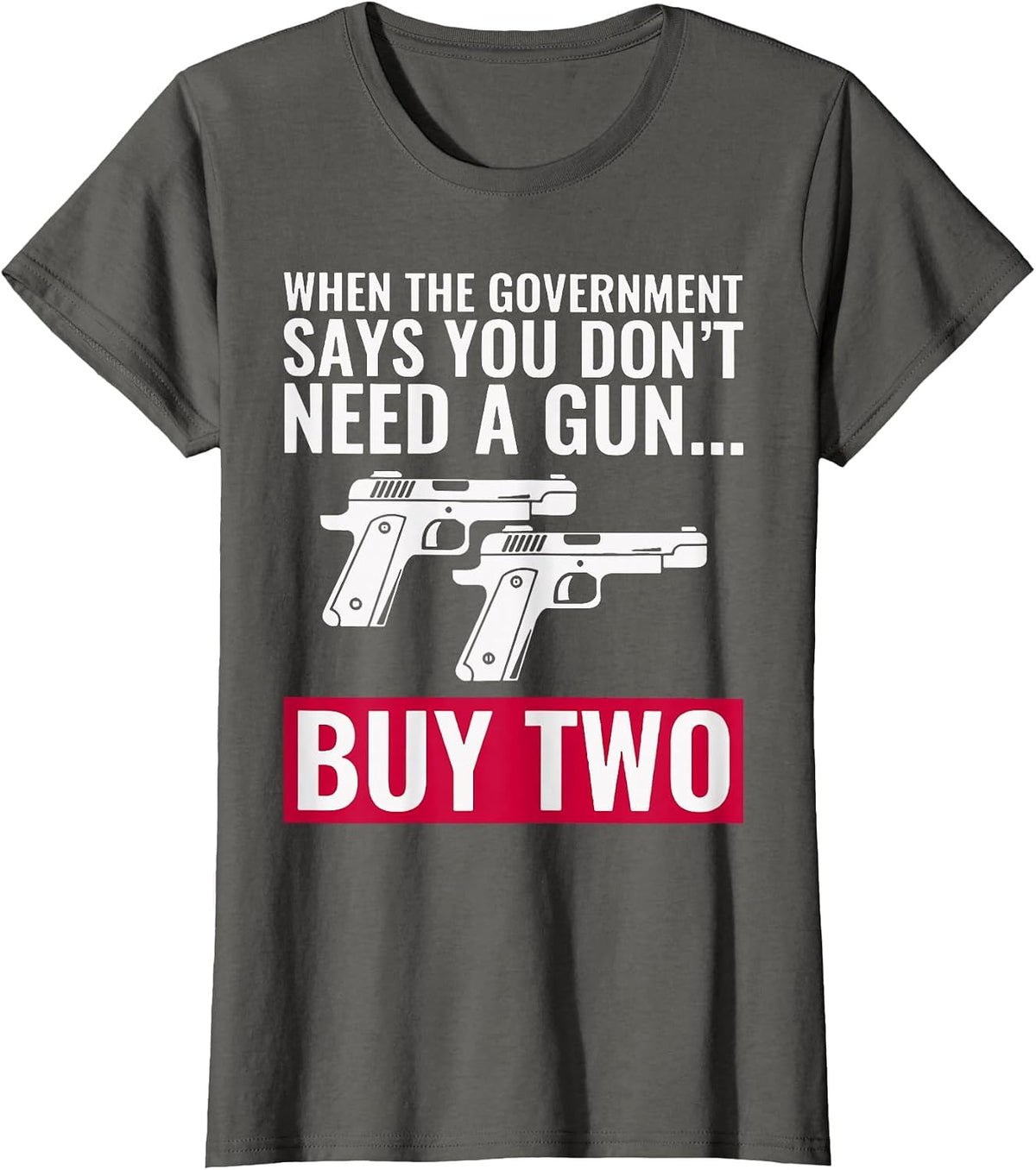 When The Government Says You Don't Need A Gun T-Shirt - Asphalt Grey