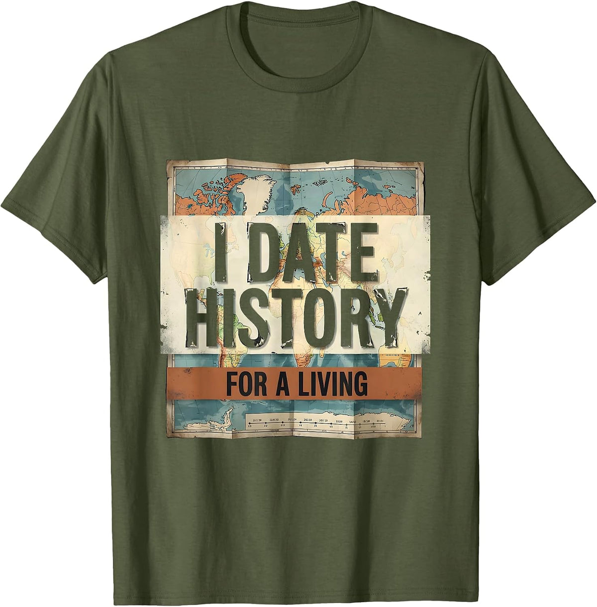 I Date History For A Living Distressed Funny History Teacher T-Shirt - Olive Green