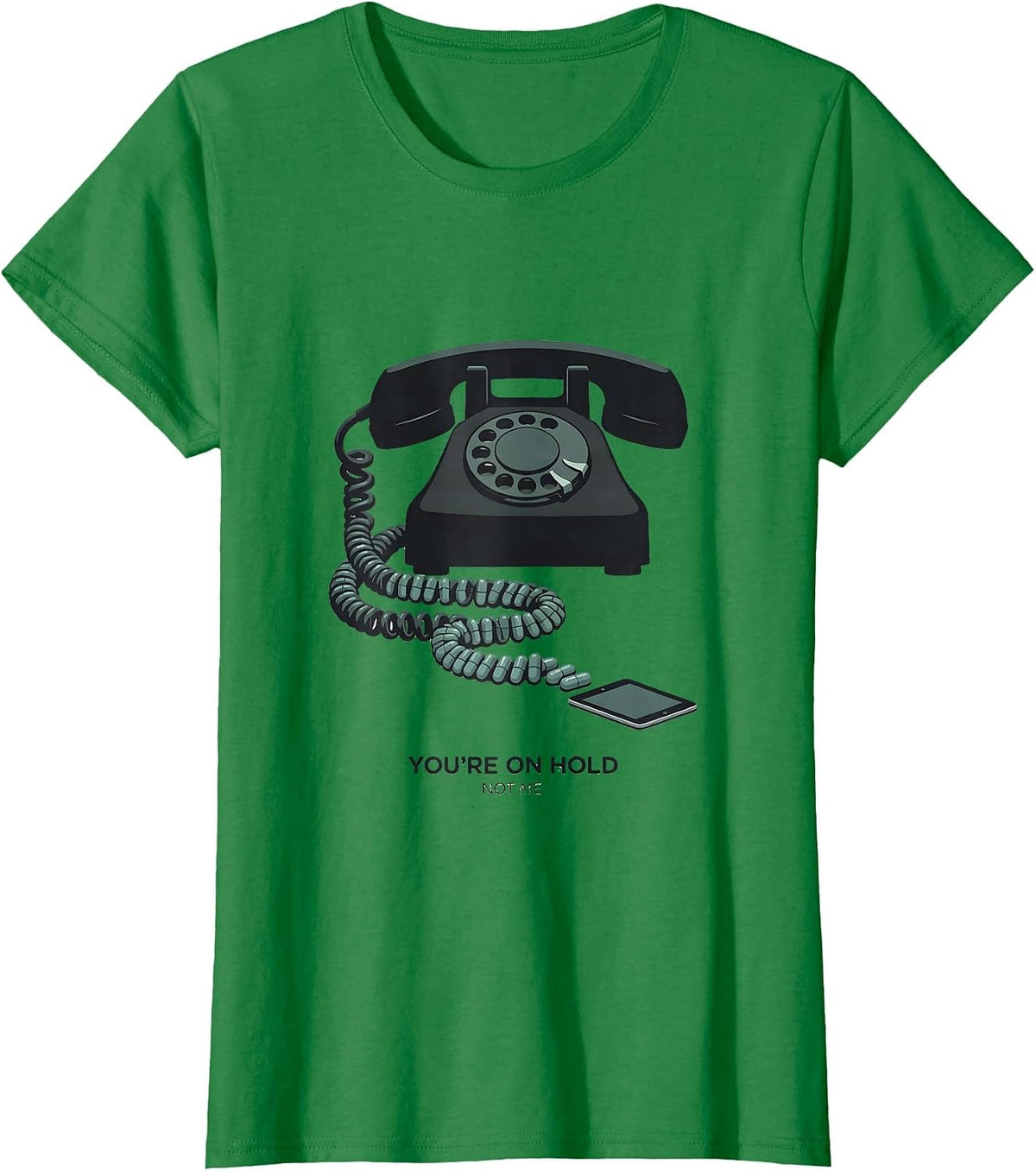 You're On Hold, Not Me Funny Pharmacy Tech Humor T-Shirt - Kelly Green