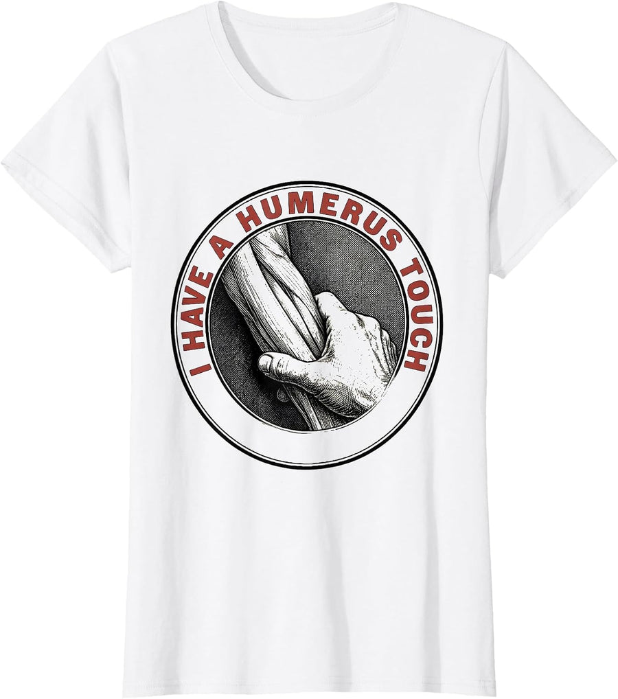 Women's I Have A Humerus Touch Funny Physical Therapist Gift PT T-Shirt - White