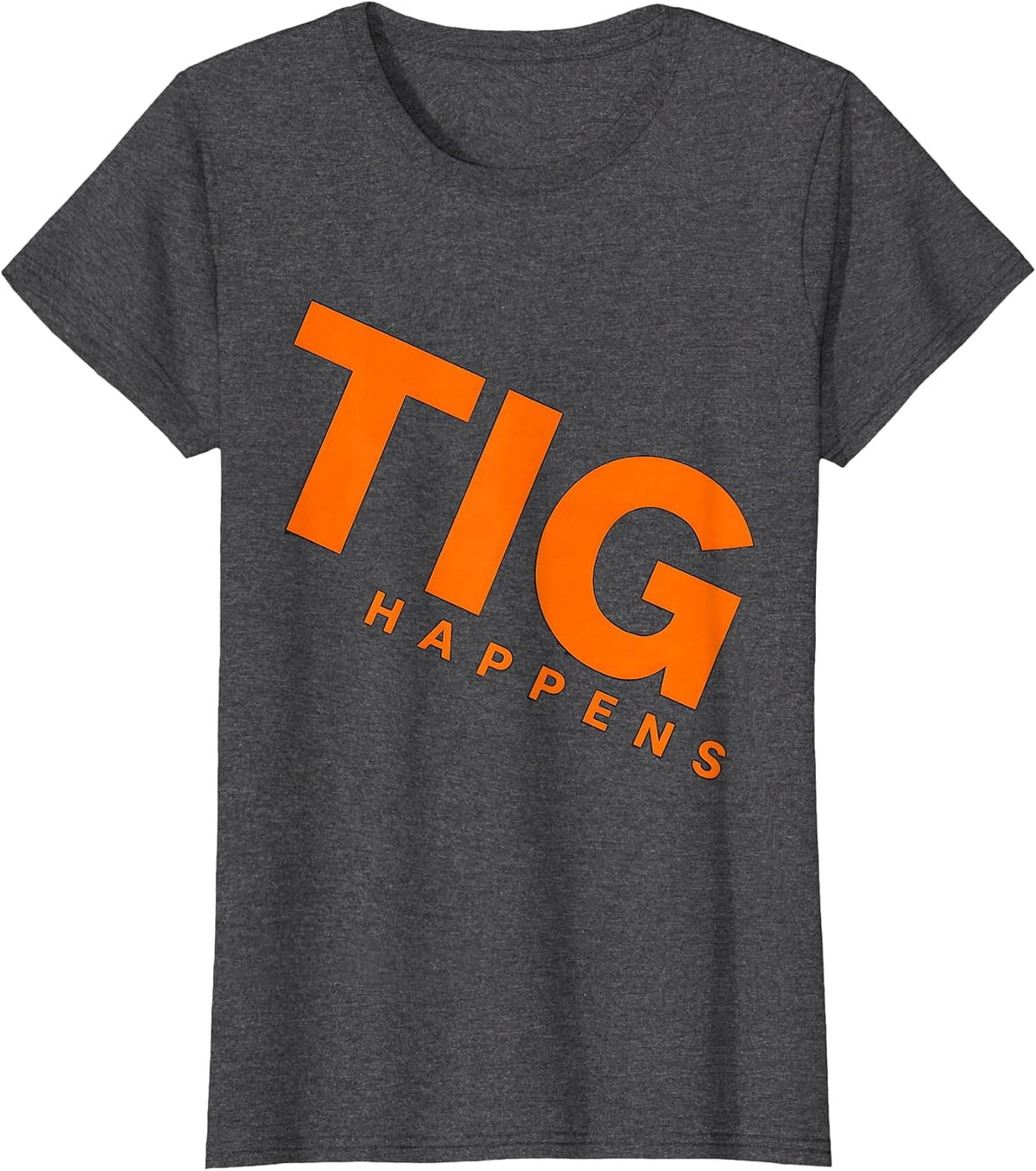 Women's TIG Happens Funny Welder Trade Pride Humor Metal Worker Gift T-Shirt - Dark Heather Grey