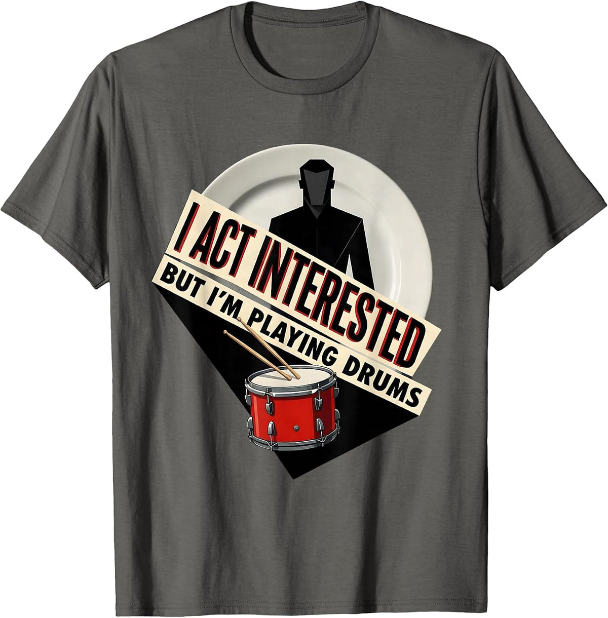 I Act Interested, But I'm Playing Drums Funny Drummer T-Shirt - Asphalt Grey