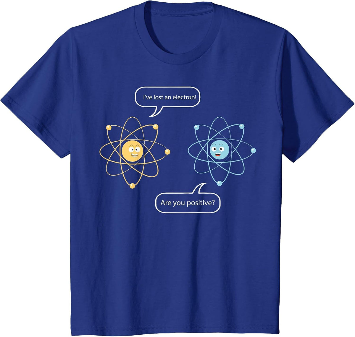 I've Lost an Electron - are You Positive Funny Chemist T-Shirt - Royal Blue