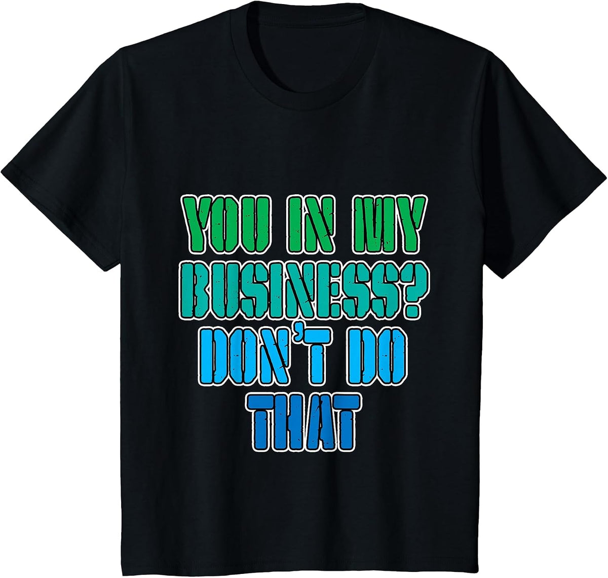You in My Business, Don't Do that - T-Shirt - Black