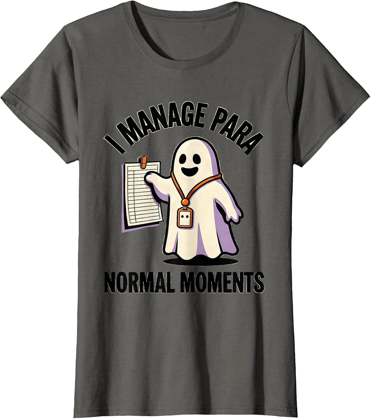 Women's I Manage Para Normal Moments Funny Paraprofessional Ghost T-Shirt - Asphalt Grey