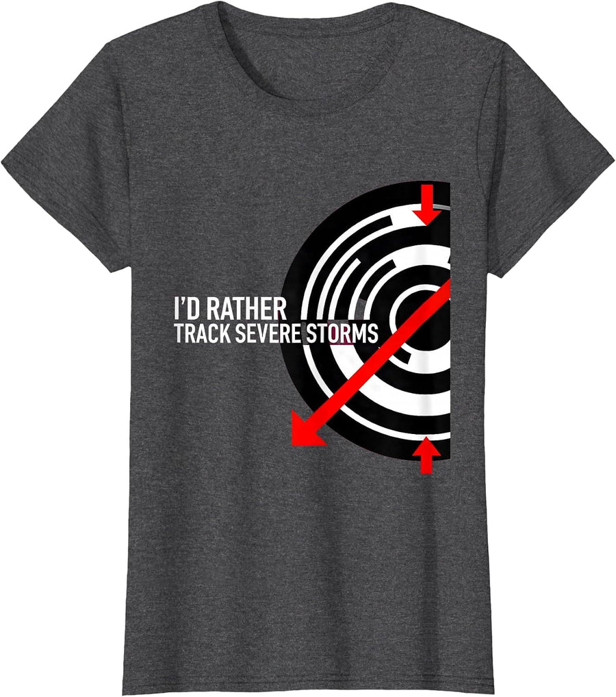 Women's I'd Rather Track Severe Storms Funny Meteorology Enthusiast T-Shirt - Dark Heather Grey