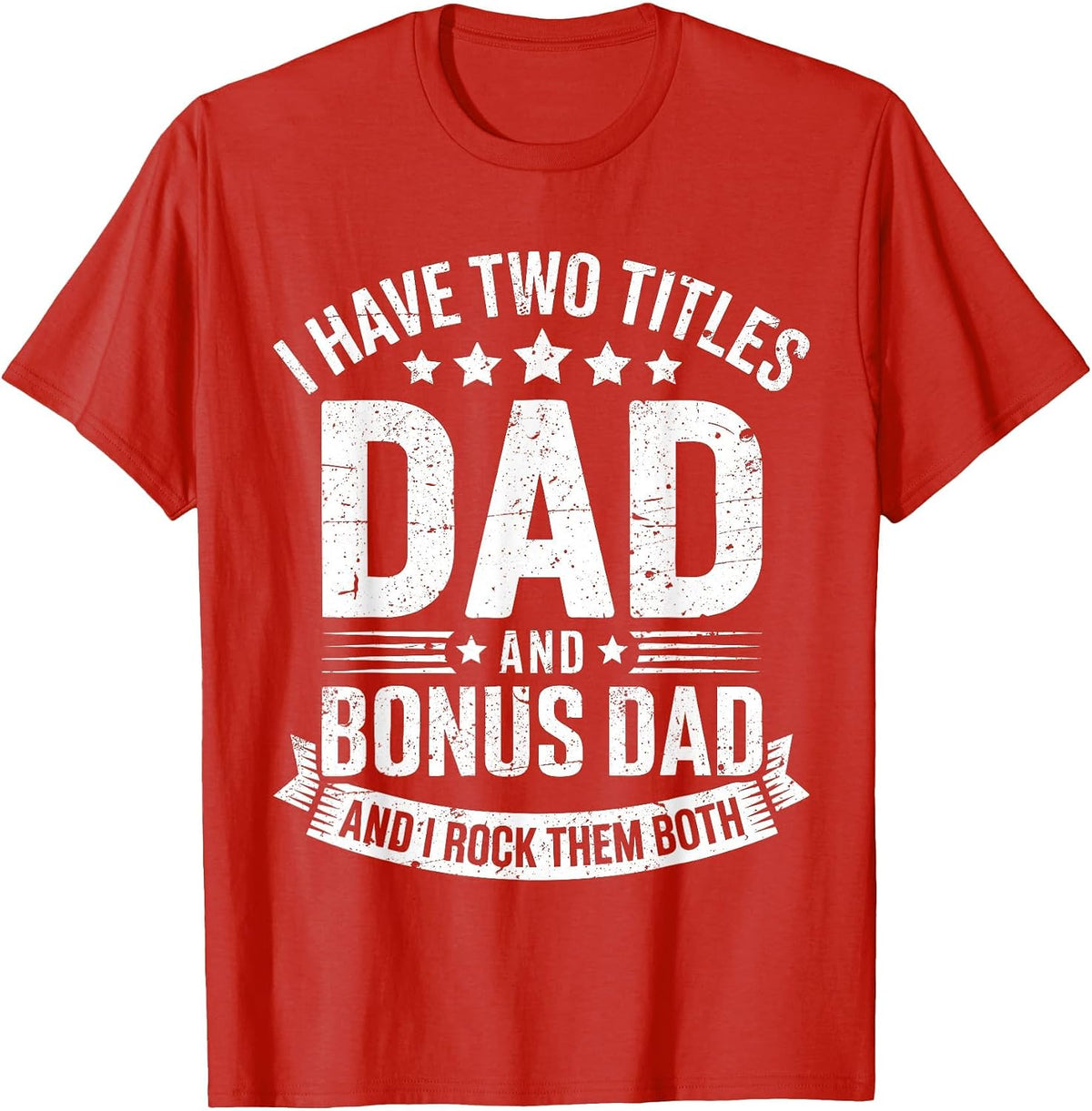 I Have Two Titles Dad and Bonus Dad Shirt Men Fathers Day T-Shirt - Red
