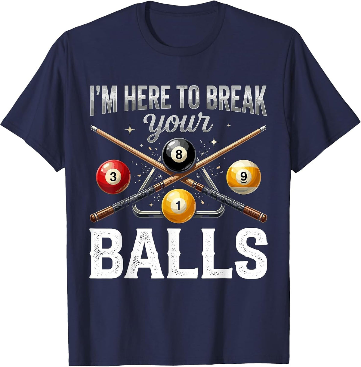 I'm Here to Break Your Balls Funny Billiards Pool Player T-Shirt - Navy Blue
