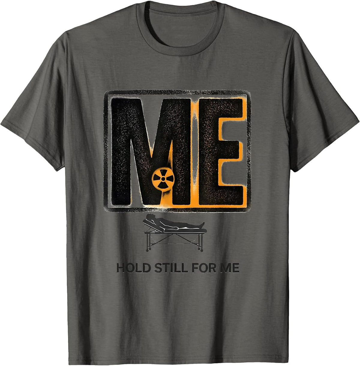 Hold Still For Me Radiology Tech X-Ray CT MRI Tech T-Shirt - Asphalt Grey