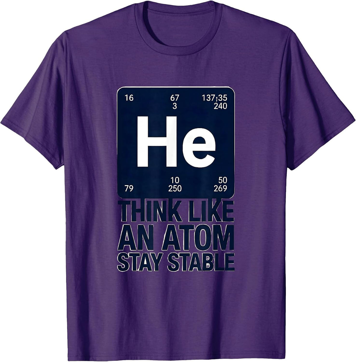 Think Like An Atom Stay Stable Funny Chemistry Physics Humor T-Shirt - Purple