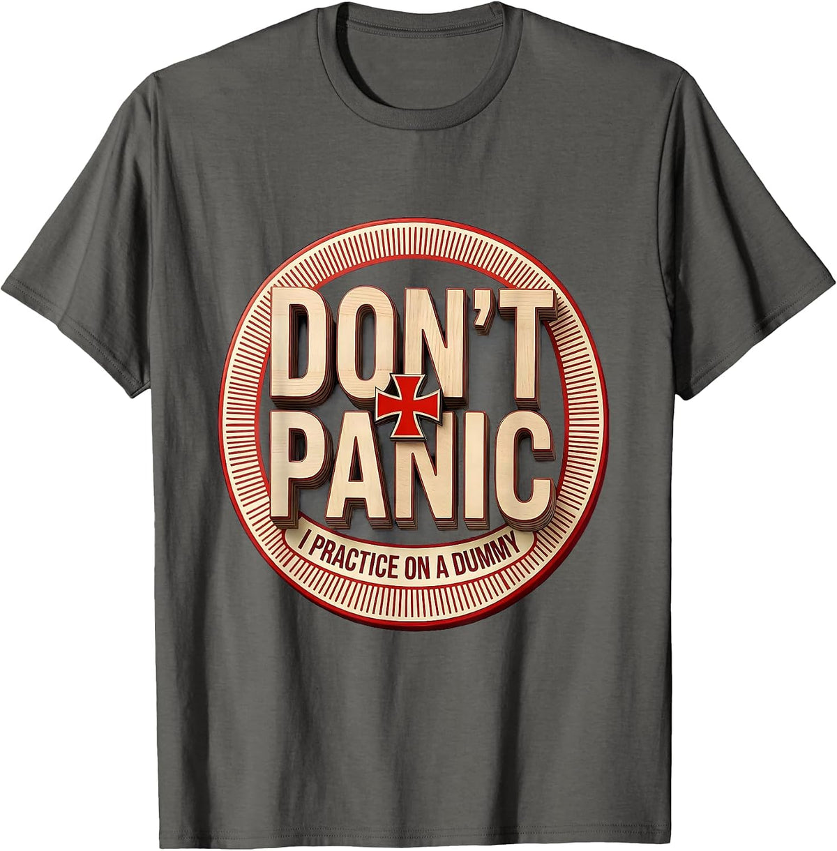 Don't Panic I Practice On A Dummy Funny EMT Paramedic Gag T-Shirt - Asphalt Grey