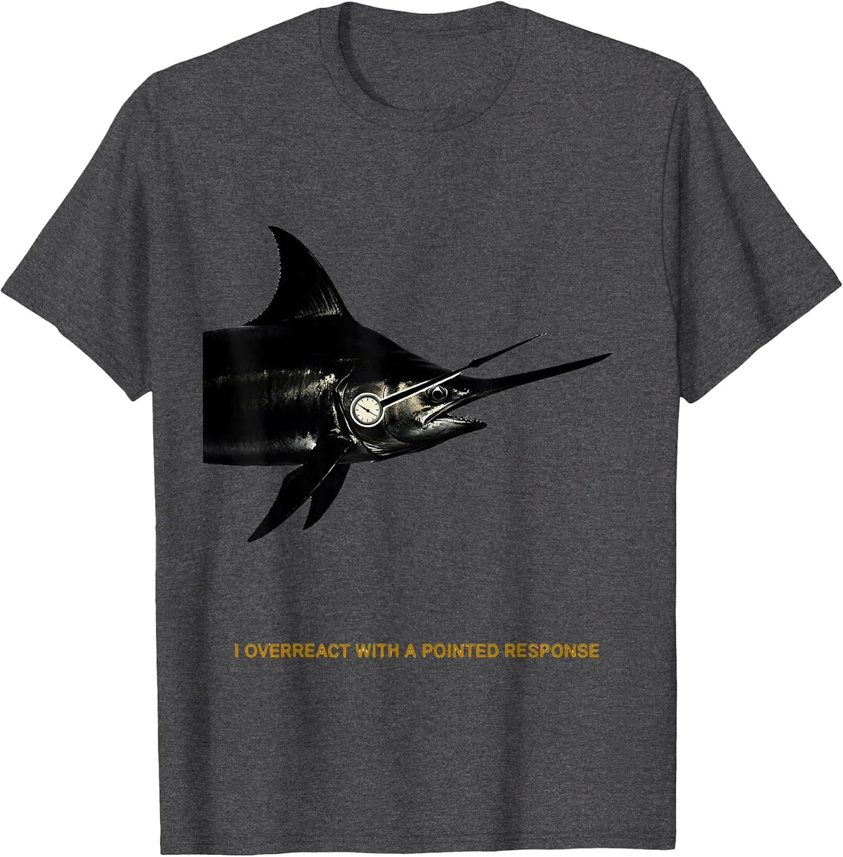 I Overreact With A Pointed Response Funny Shark Lover Ocean T-Shirt - Dark Heather Grey