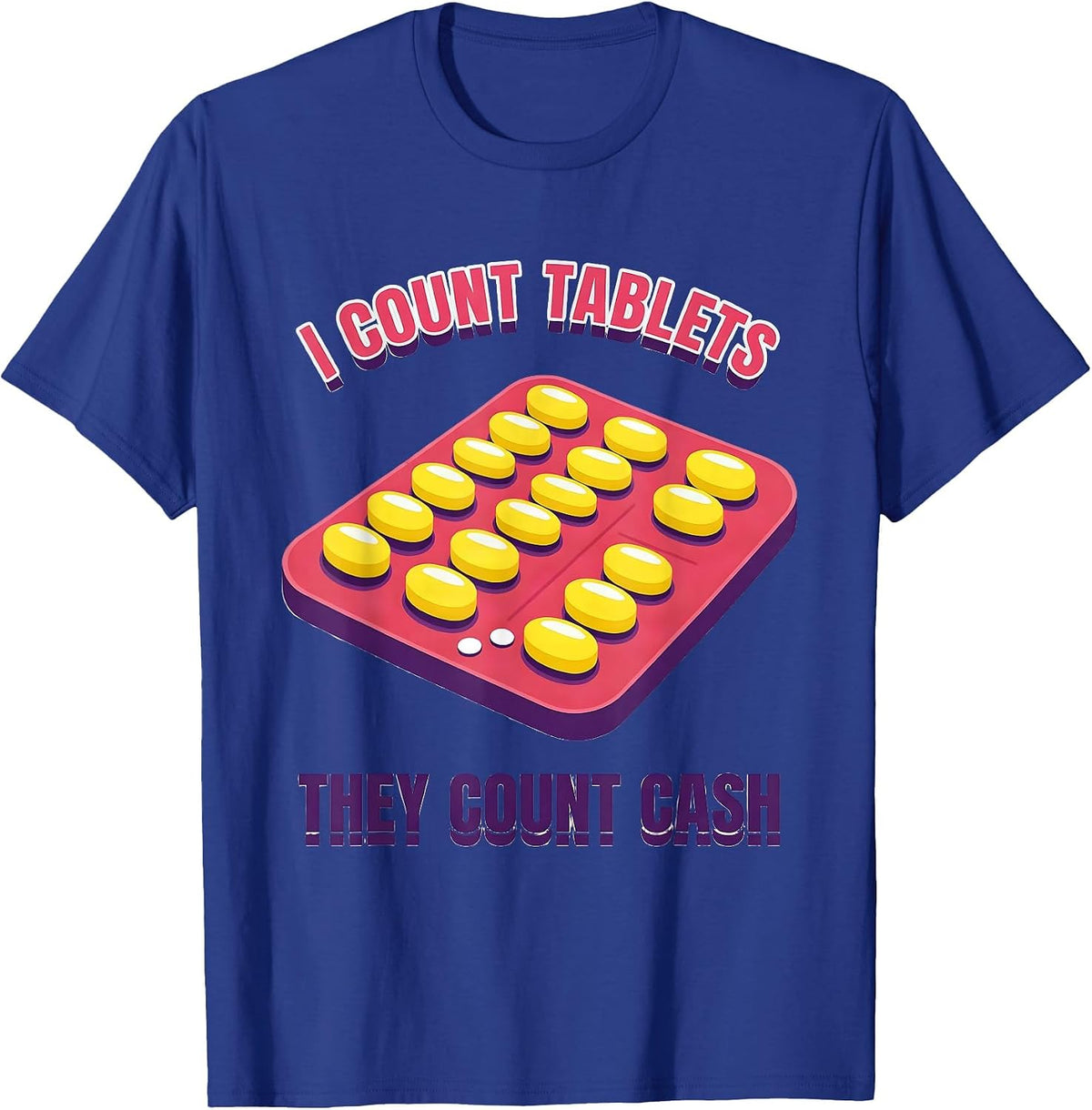 Men's I Count Tablets, They Count Cash Funny Pharmacy Tech Humor T-Shirt - Royal Blue