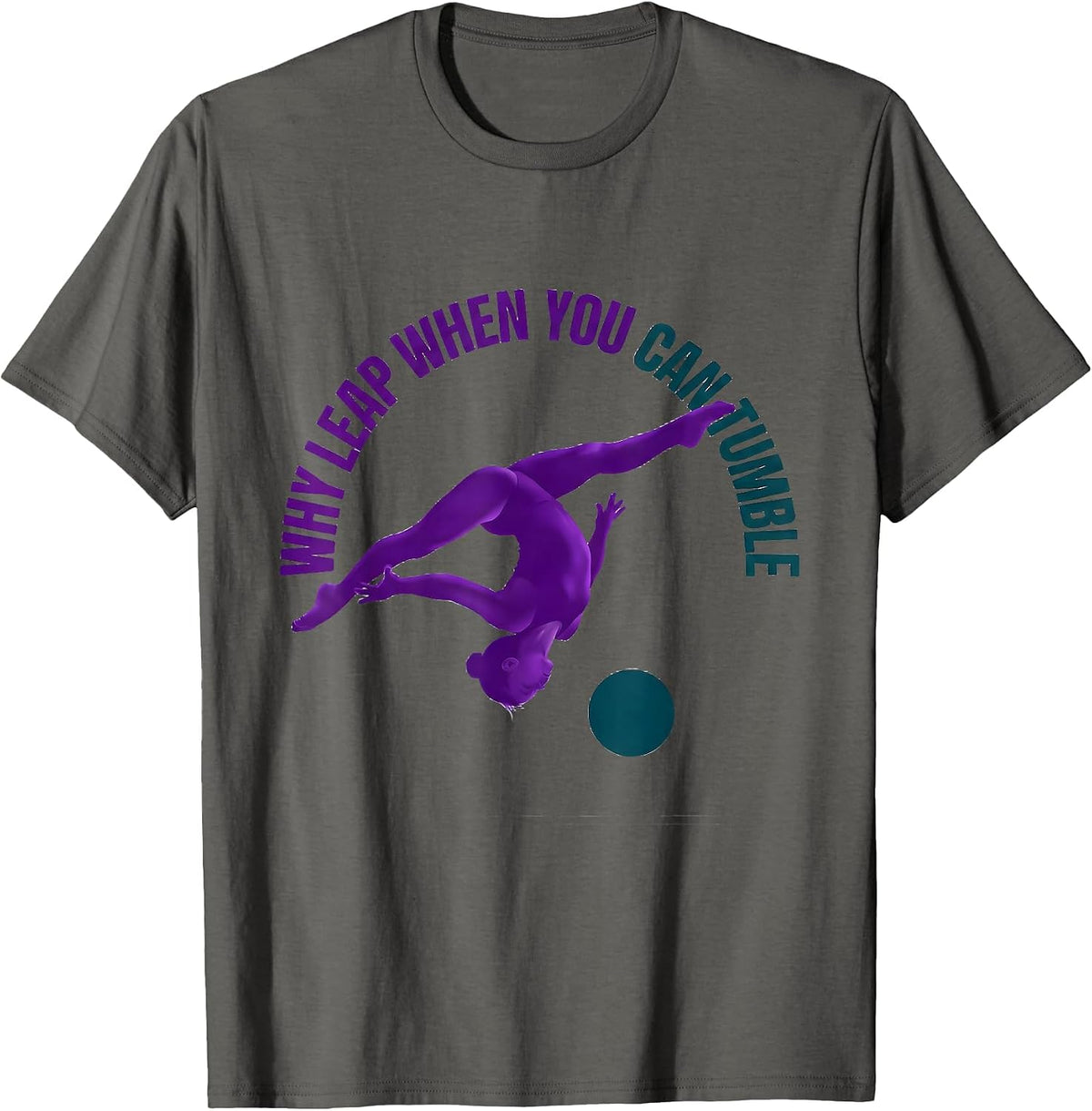 Why Leap When You Can Tumble Funny Gymnast Girl Gymnastics T-Shirt - Asphalt Grey
