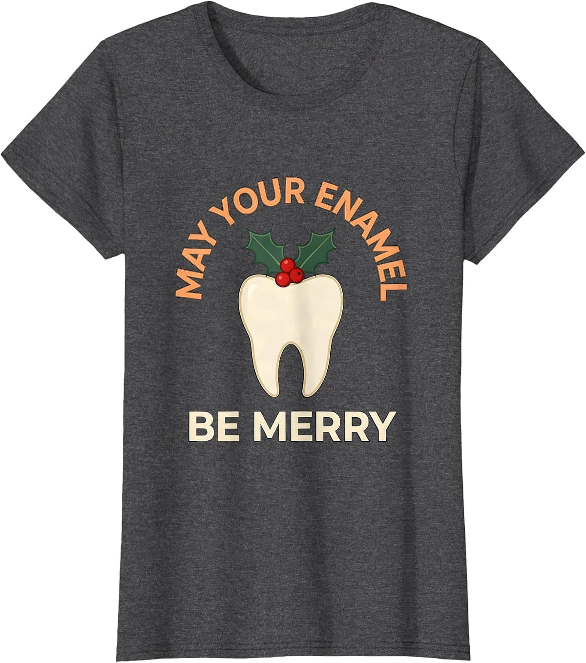 Women's May Your Enamel Be Merry Funny Dentist Dental Hygienist T-Shirt - Dark Heather Grey