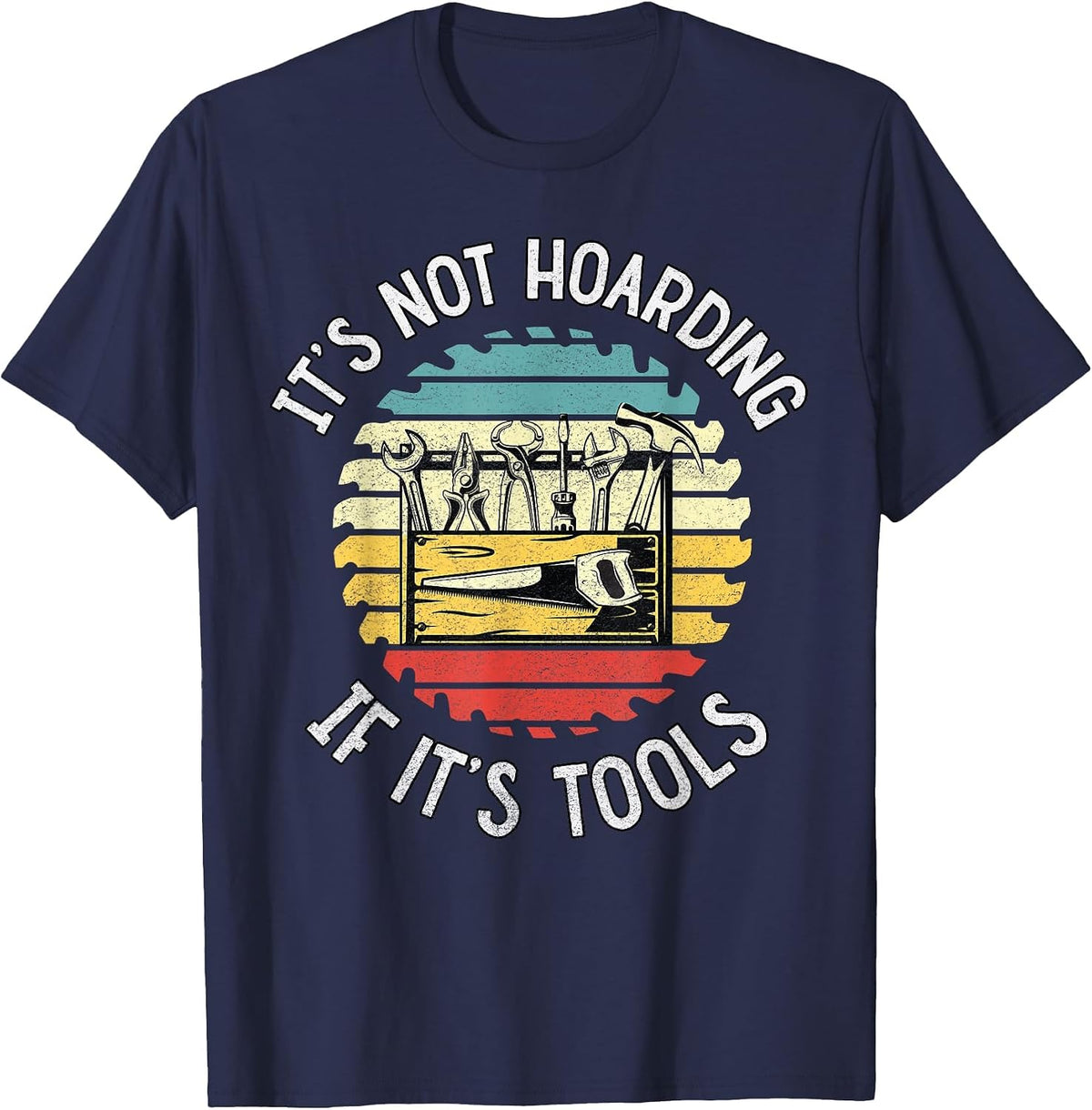 It's Not Hoarding If It's Tools Carpenters Essential Tools T-Shirt - Navy Blue