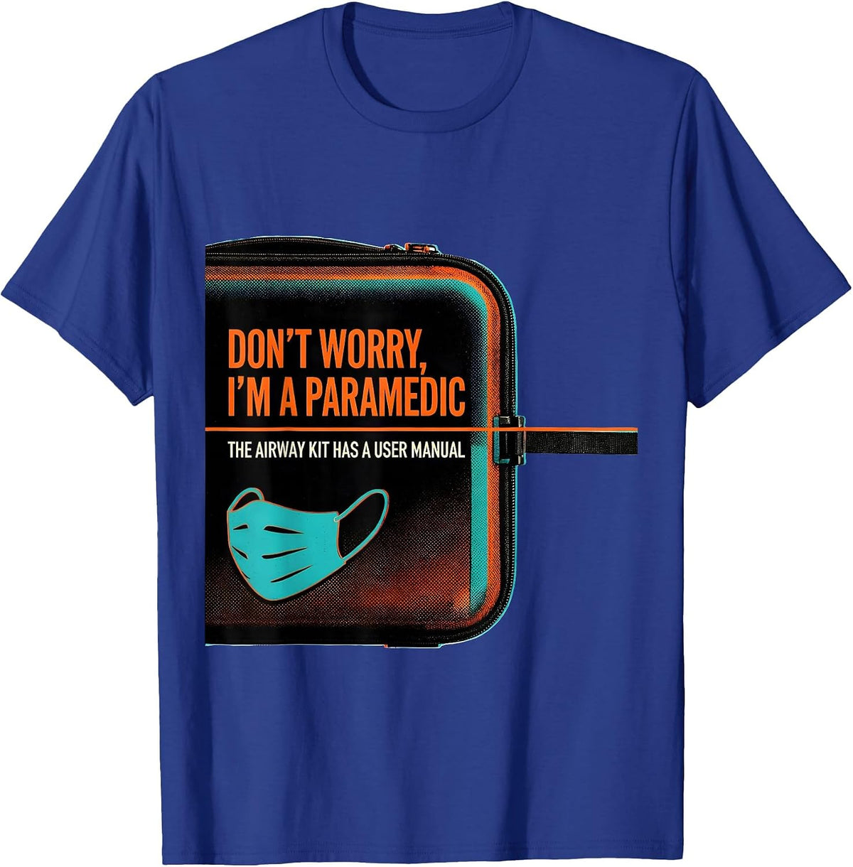 Don't Worry I'm A Paramedic Airway Kit User Manual T-Shirt - Royal Blue