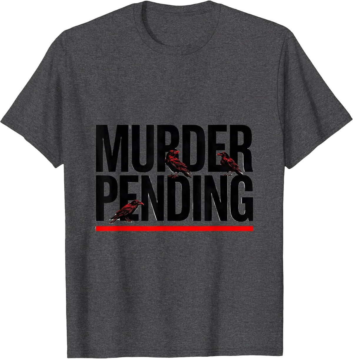 Murder Pending Dark Humor Crow Lover Bird Watcher Gift T-Shirt - Dark Heather Grey
