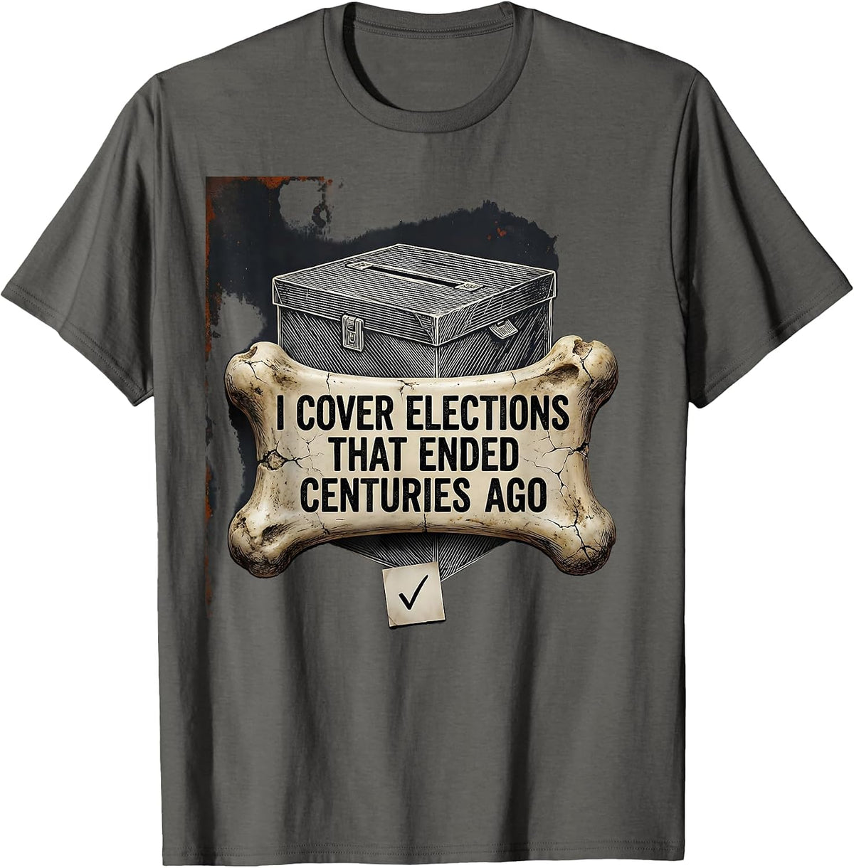 Men's I Cover Elections That Ended Centuries Ago Funny History T-Shirt - Asphalt Grey