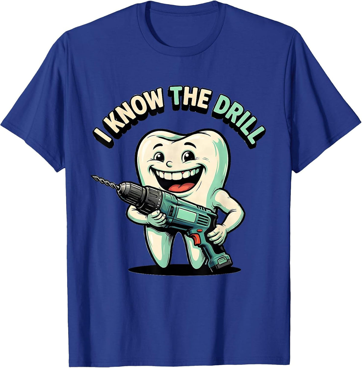 I Know The Drill Funny Dental Hygienist Humor T-Shirt - Royal Blue