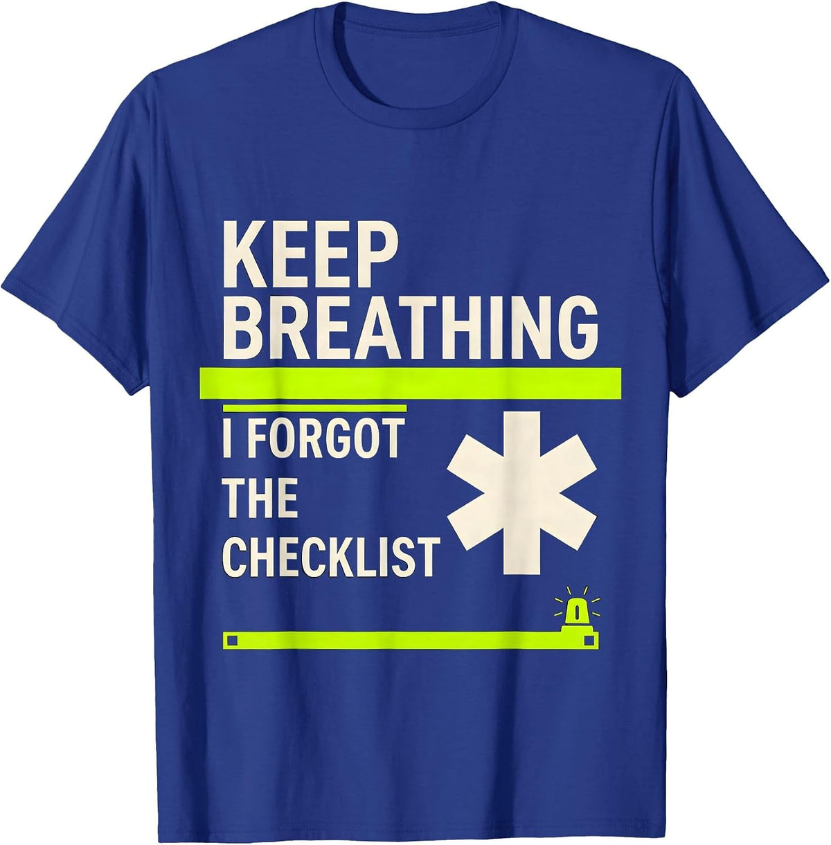 Keep Breathing I Forgot The Checklist Funny EMT Paramedic T-Shirt - Royal Blue