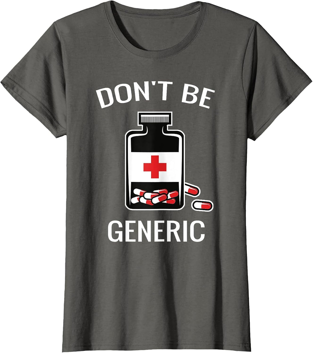 Don't Be Generic Funny Pill Bottle Pharmacy Pun Pharmacist T-Shirt - Asphalt Grey