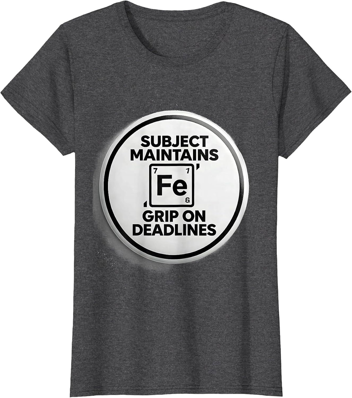 Women's Subject Maintains Iron-Grade Grip On Deadlines Chemistry T-Shirt - Dark Heather Grey