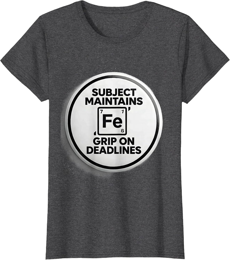 Women's Subject Maintains Iron-Grade Grip On Deadlines Chemistry T-Shirt - Dark Heather Grey