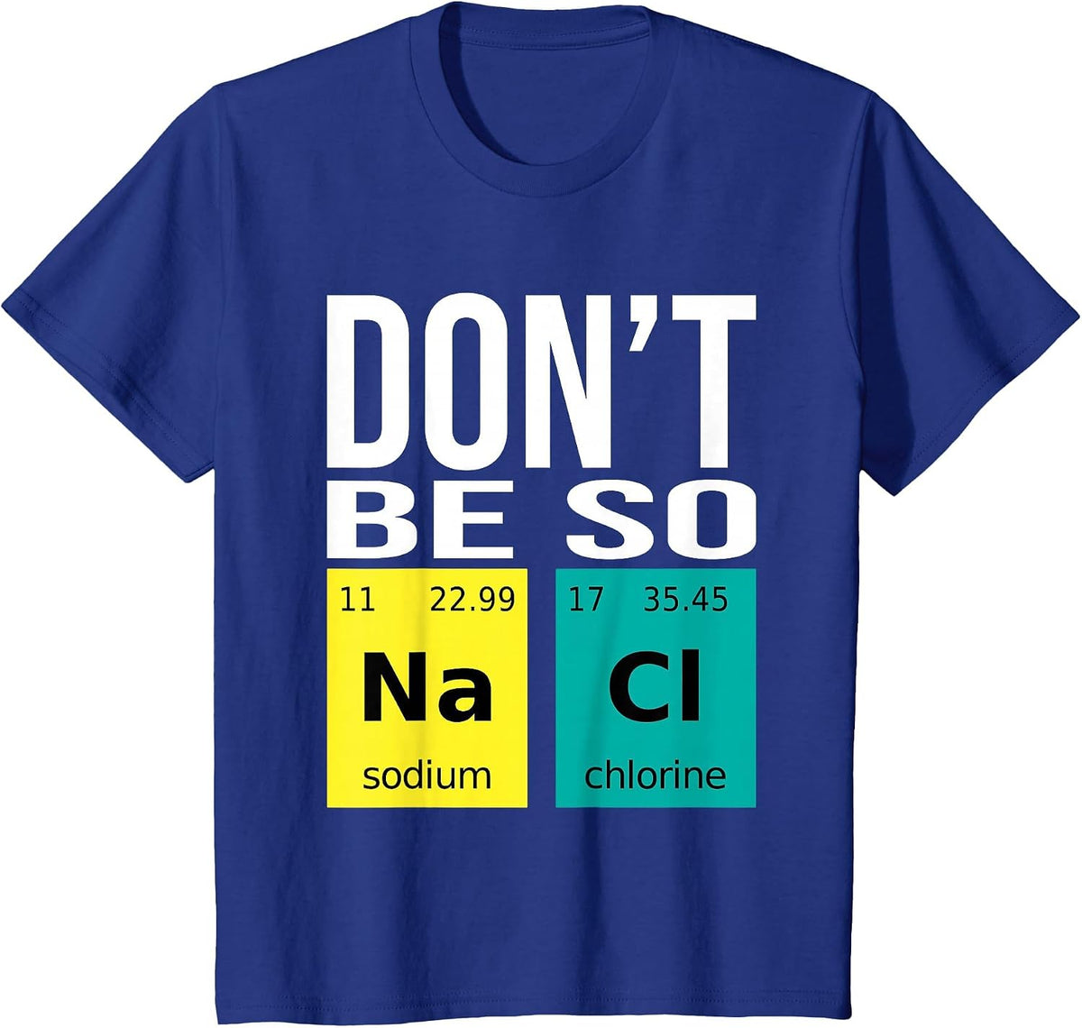 Don't Be So Salty - Funny Chemistry Humor Science Teacher T-Shirt - Royal Blue