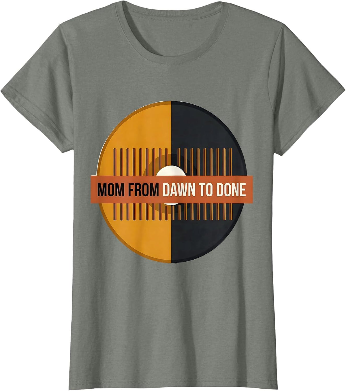 Women's Mom From Dawn To Done Funny Mom Life Mothers Day T-Shirt - Olive Heather