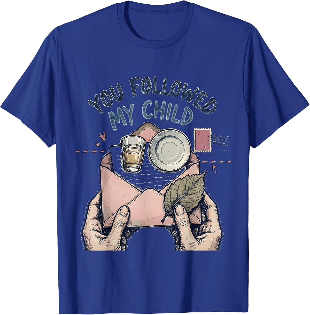 Men's You Followed My Child Warm Montessori Teacher Philosophy T-Shirt - Royal Blue