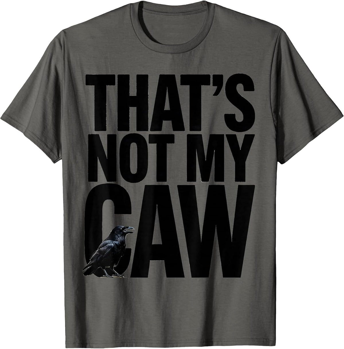 That's Not My Caw Dark Humor Crow Raven Bird Lover Gothic T-Shirt - Asphalt Grey