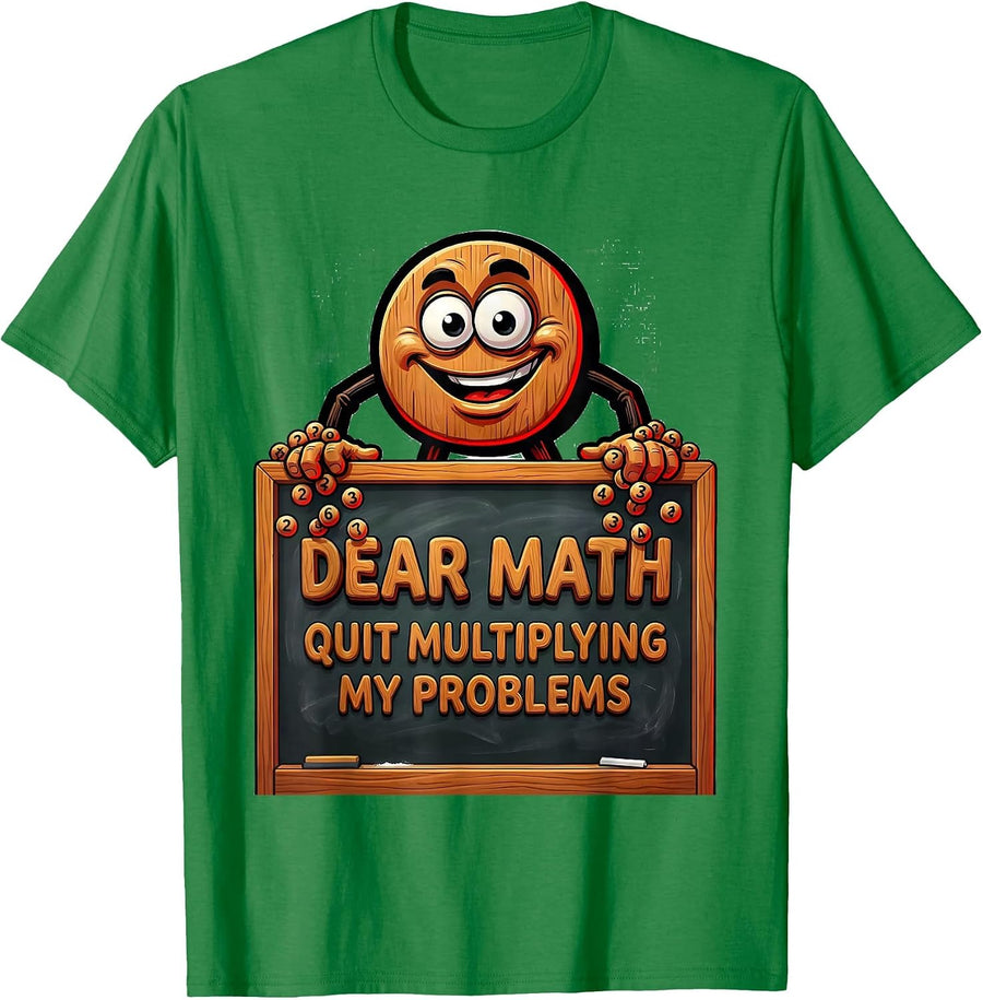 Men's Dear Math, Quit Multiplying My Problems Funny Math Teacher T-Shirt - Kelly Green