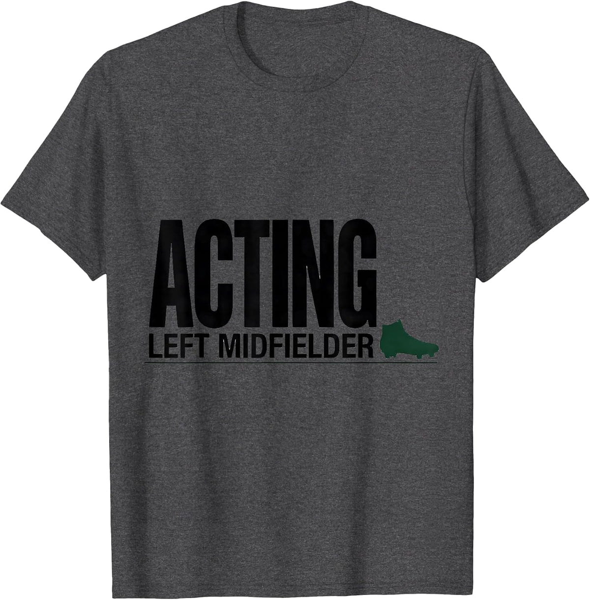 Acting Left Midfielder Soccer Player Boys Kids Youth Men T-Shirt - Dark Heather Grey