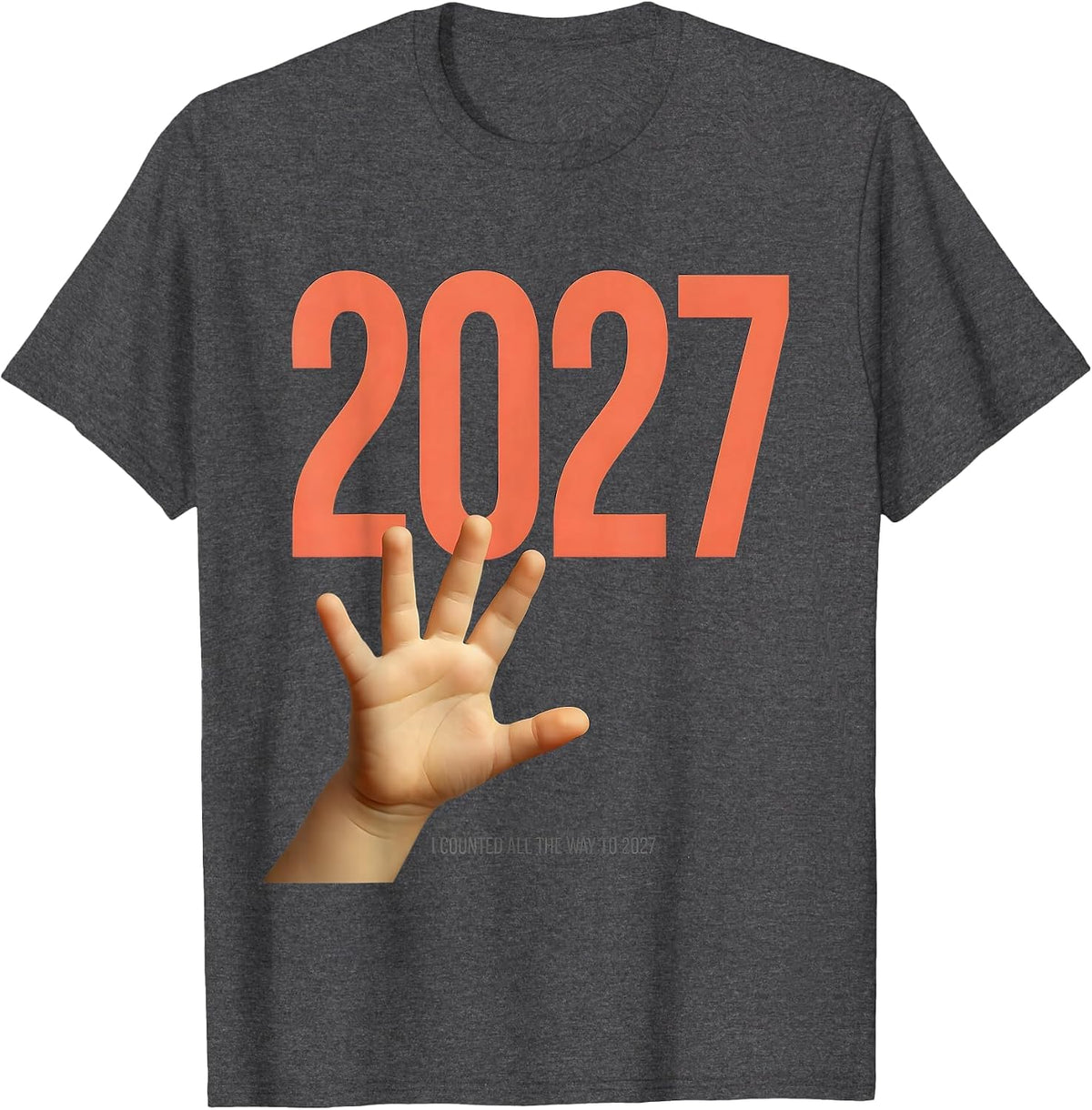 I Counted All The Way To 2027 Funny Family Matching New T-Shirt - Dark Heather Grey