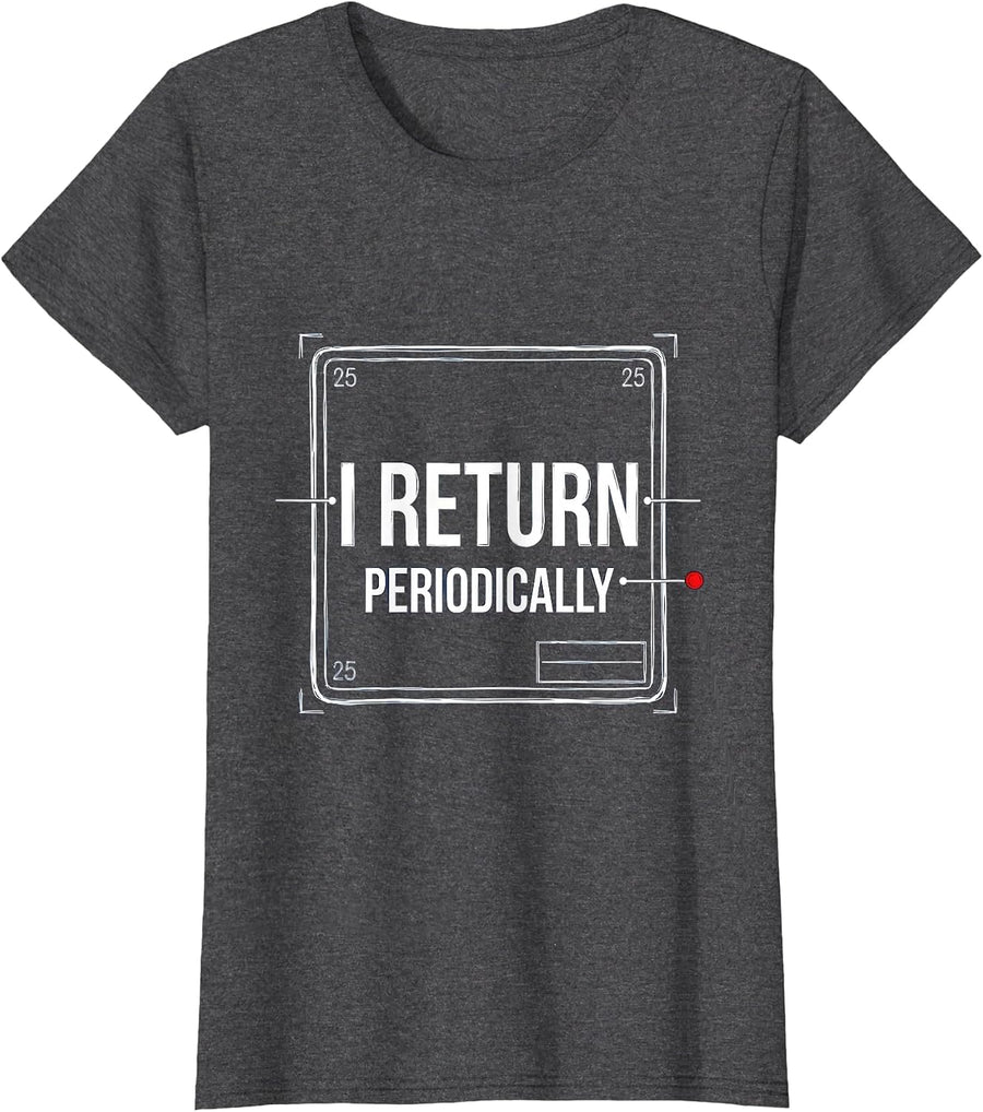 Women's I Return Periodically Funny Chemistry Science Nerd Pun T-Shirt - Dark Heather Grey